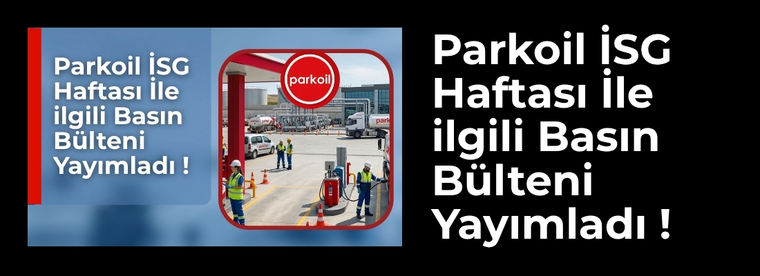 Parkoil İSG Haftası İle ilgili Basın Bülteni Yayımladı !