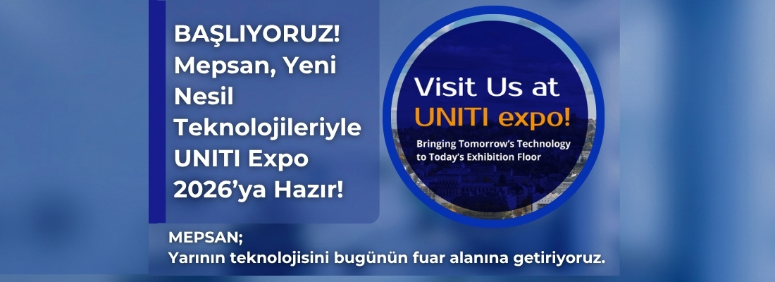 BAŞLIYORUZ! Mepsan, Yeni Nesil Teknolojileriyle UNITI Expo 2026’ya Hazır!