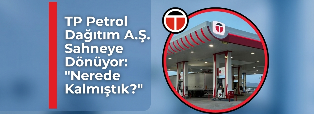 TP Petrol Dağıtım A.Ş. Sahneye Dönüyor: “Nerede Kalmıştık?”