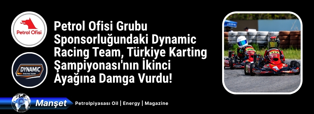 Petrol Ofisi Grubu Sponsorluğundaki Dynamic Racing Team, Türkiye Karting Şampiyonası’nın İkinci Ayağına Damga Vurdu!