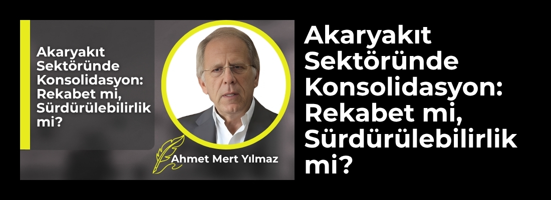 Akaryakıt Sektöründe Konsolidasyon: Rekabet mi, Sürdürülebilirlik mi?