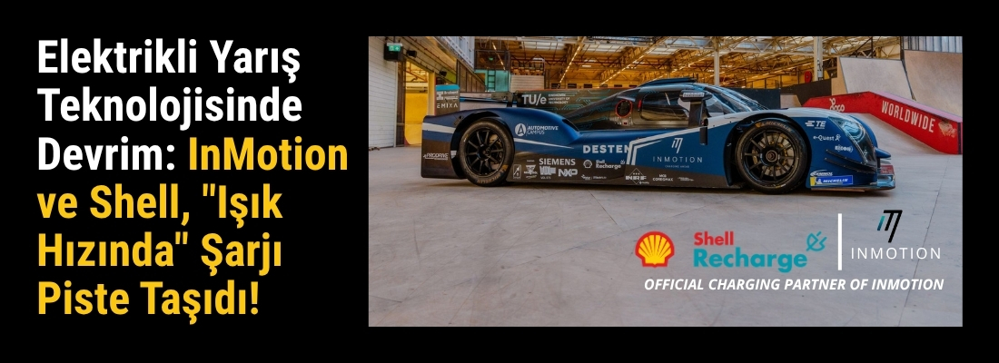 Elektrikli Yarış Teknolojisinde Devrim: InMotion ve Shell, “Işık Hızında” Şarjı Piste Taşıdı!