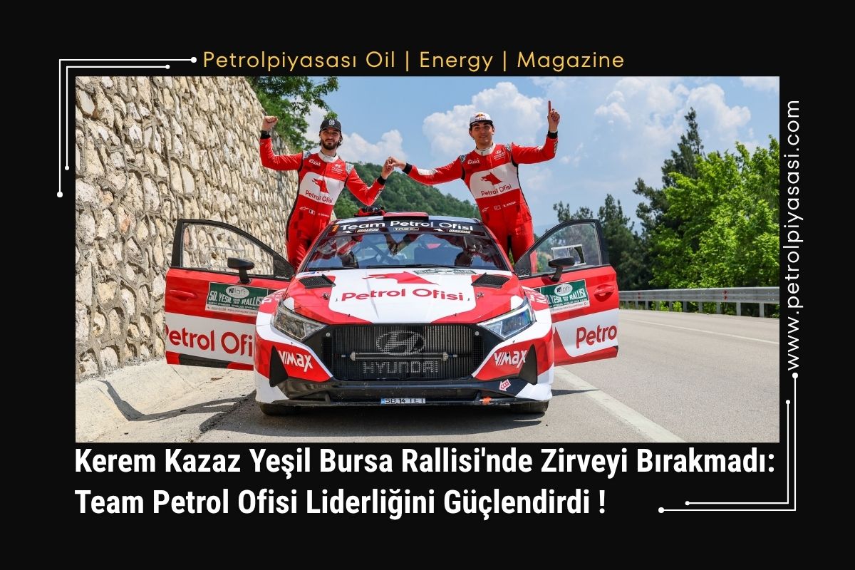 Kerem Kazaz Yeşil Bursa Rallisi’nde Zirveyi Bırakmadı: Team Petrol Ofisi Liderliğini Güçlendirdi !