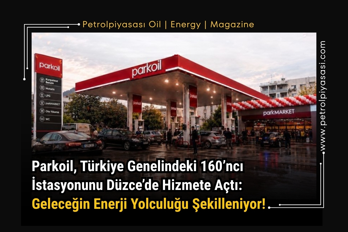 Parkoil, Türkiye Genelindeki 160’ncı İstasyonunu Düzce’de Hizmete Açtı: Geleceğin Enerji Yolculuğu Şekilleniyor!