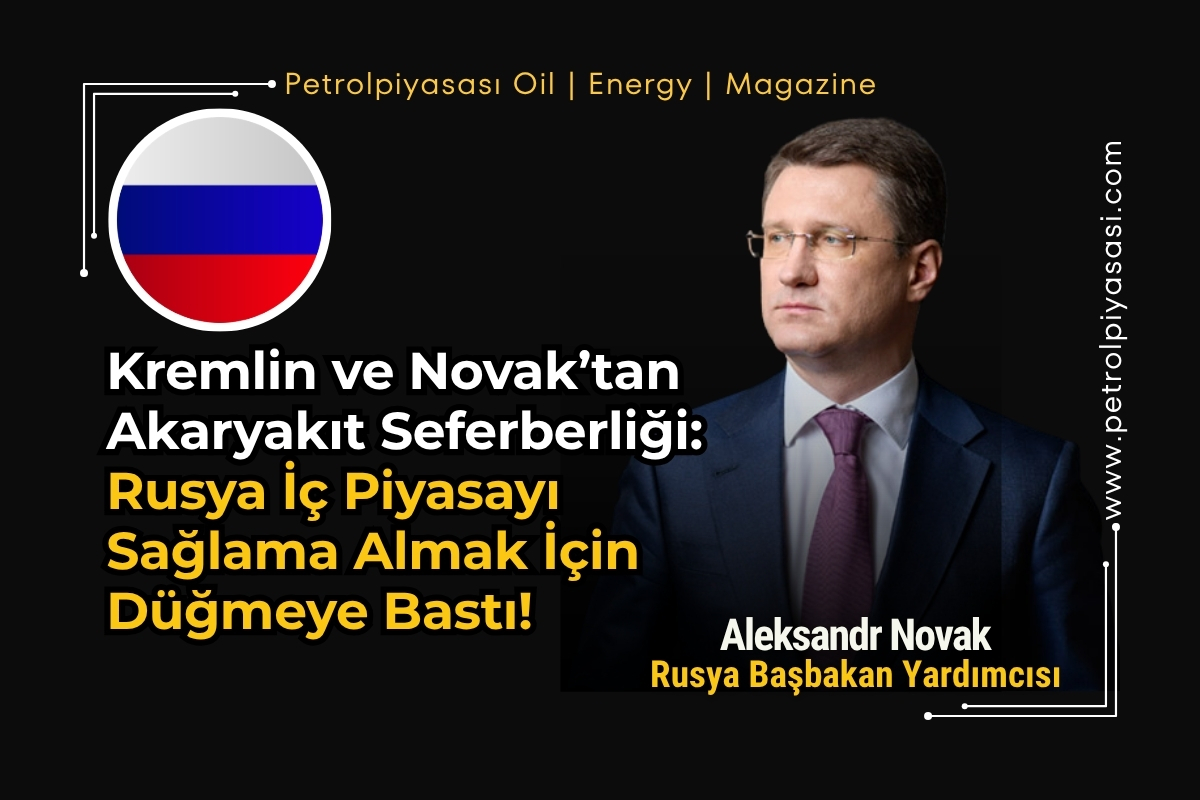 Kremlin ve Novak’tan Akaryakıt Seferberliği: Rusya İç Piyasayı Sağlama Almak İçin Düğmeye Bastı!