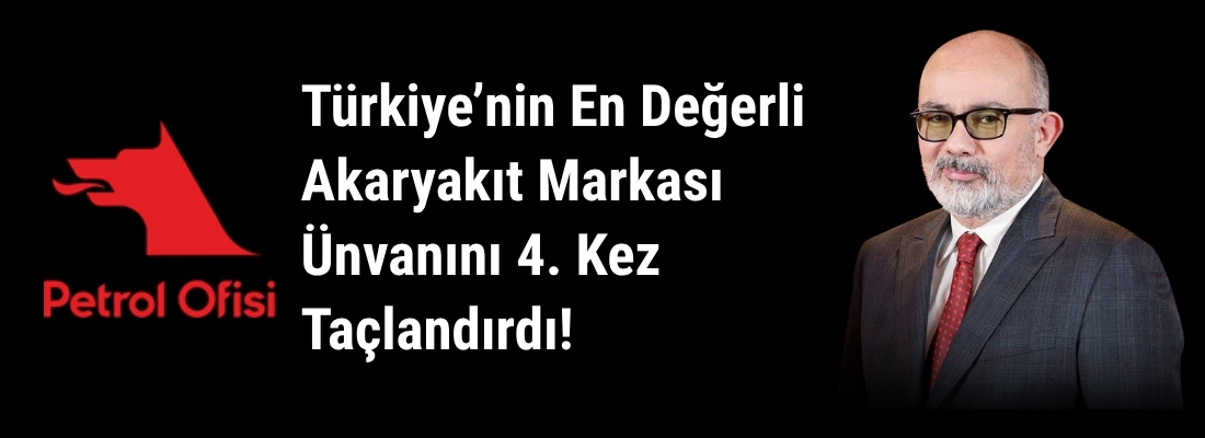 Petrol Ofisi, Türkiye’nin En Değerli Akaryakıt Markası Ünvanını 4. Kez Taçlandırdı!