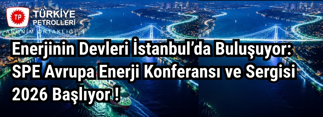 Enerjinin Devleri İstanbul’da Buluşuyor: SPE Avrupa Enerji Konferansı ve Sergisi 2026 Başlıyor !
