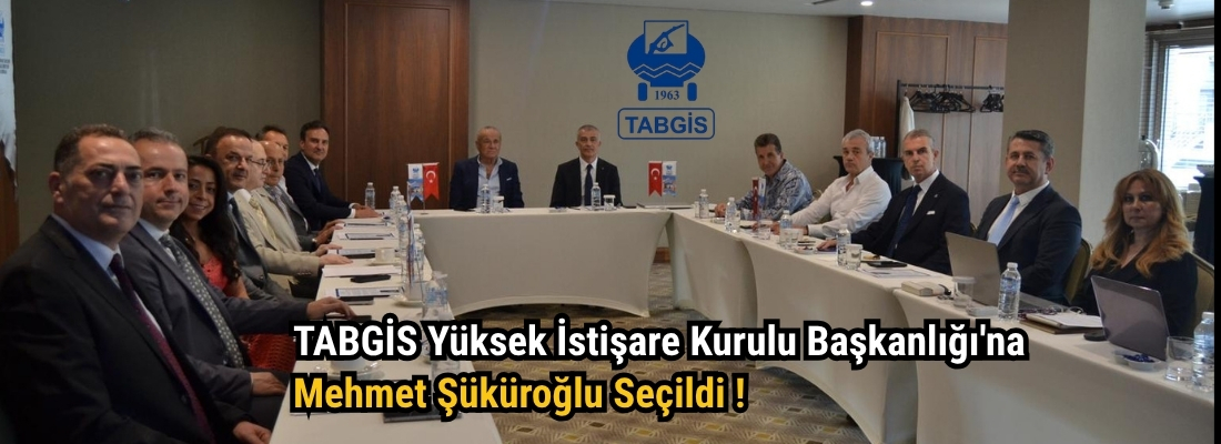 TABGİS Yüksek İstişare Kurulu Başkanlığı’na Mehmet Şüküroğlu Seçildi !