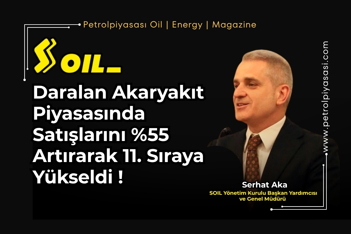 SOİL Daralan Akaryakıt Piyasasında Satışlarını %55 Artırarak 11. Sıraya Yükseldi !