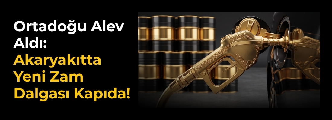 Ortadoğu Alev Aldı: Akaryakıtta Yeni Zam Dalgası Kapıda!