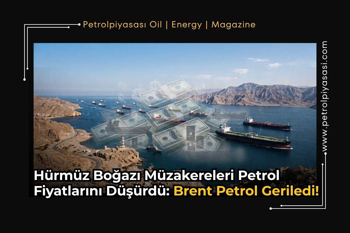 Hürmüz Boğazı Müzakereleri Petrol Fiyatlarını Düşürdü: Brent Petrol Geriledi!