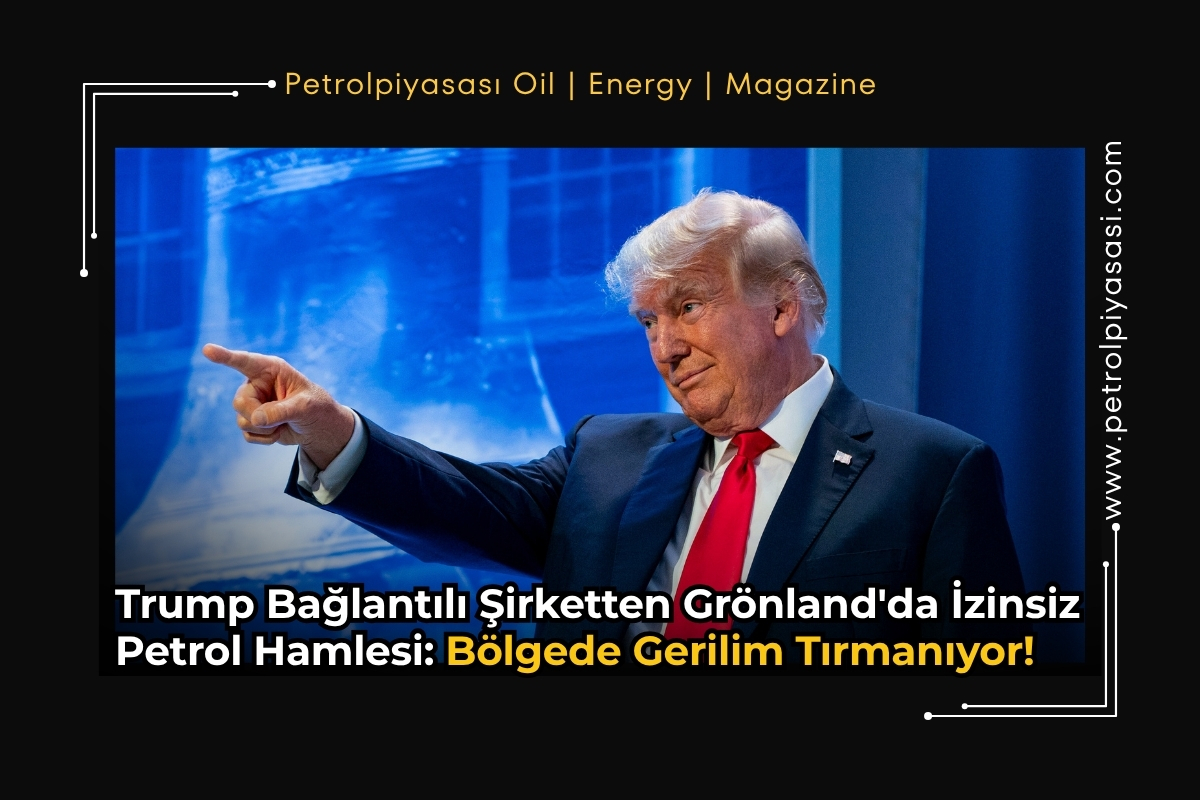 Trump Bağlantılı Şirketten Grönland’da İzinsiz Petrol Hamlesi: Bölgede Gerilim Tırmanıyor!