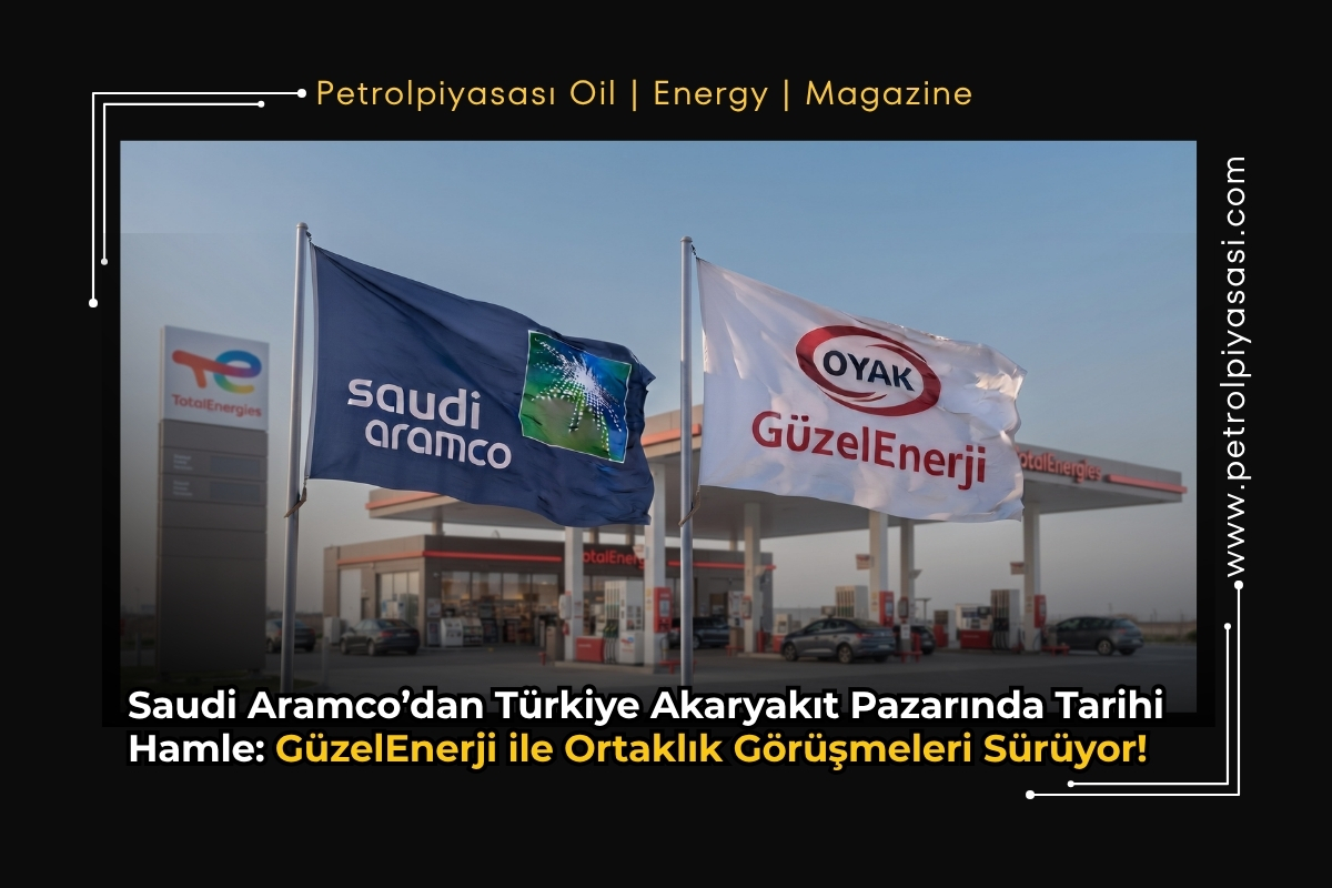Saudi Aramco’dan Türkiye Akaryakıt Pazarında Tarihi Hamle: GüzelEnerji ile Ortaklık Görüşmeleri Sürüyor!