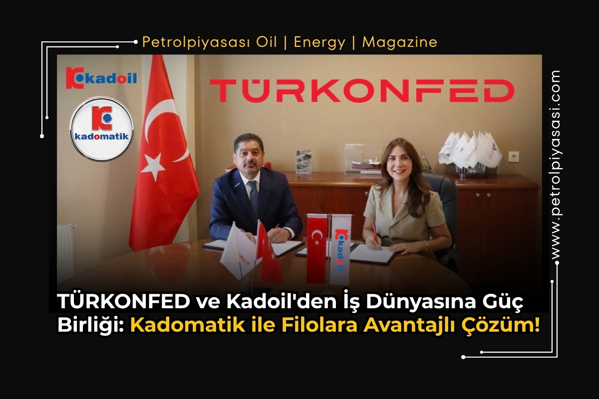 TÜRKONFED ve Kadoil’den İş Dünyasına Güç Birliği: Kadomatik ile Filolara Avantajlı Çözüm !