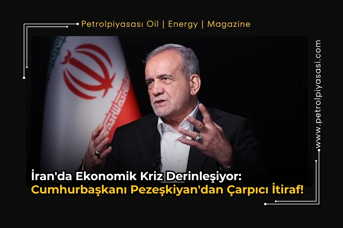 İran’da Ekonomik Kriz Derinleşiyor: Cumhurbaşkanı Pezeşkiyan’dan Çarpıcı İtiraf!