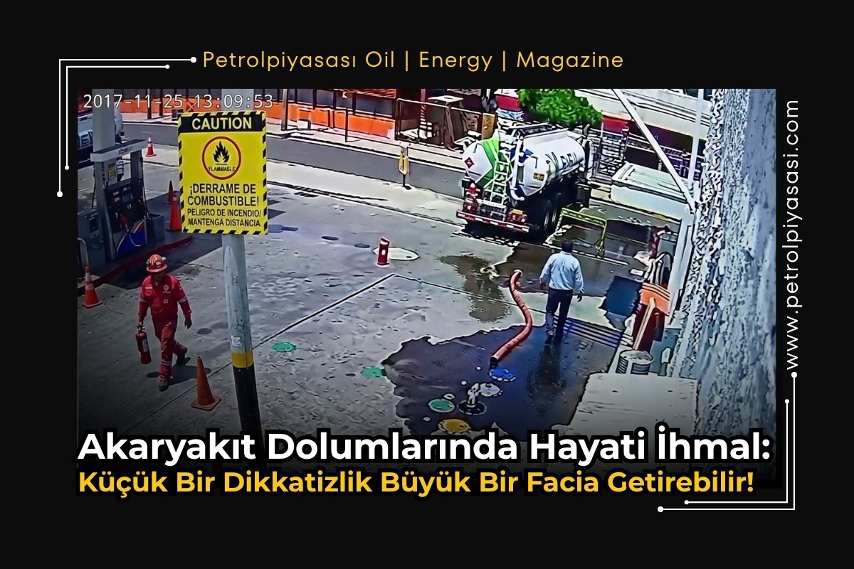 Akaryakıt Dolumlarında Hayati İhmal: Küçük Bir Dikkatizlik Büyük Bir Facia Getirebilir!