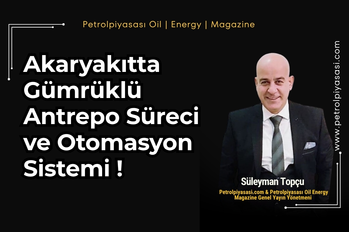Akaryakıtta Gümrüklü Antrepo Süreci ve Otomasyon Sistemi !