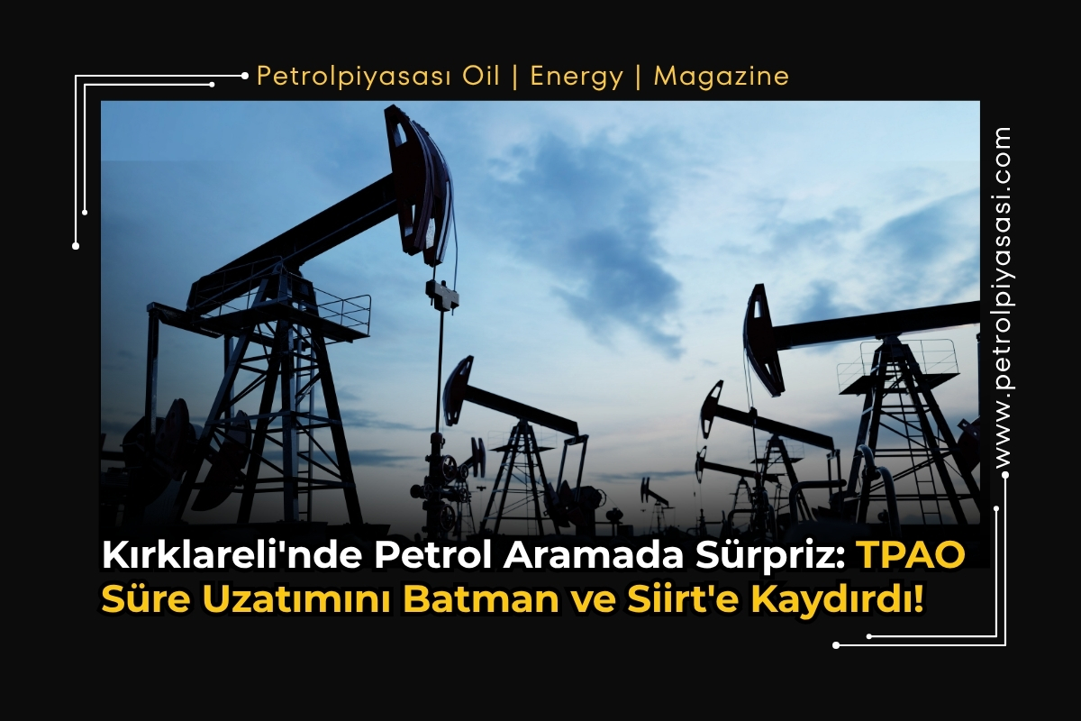 Kırklareli’nde Petrol Aramada Sürpriz: TPAO Süre Uzatımını Batman ve Siirt’e Kaydırdı!