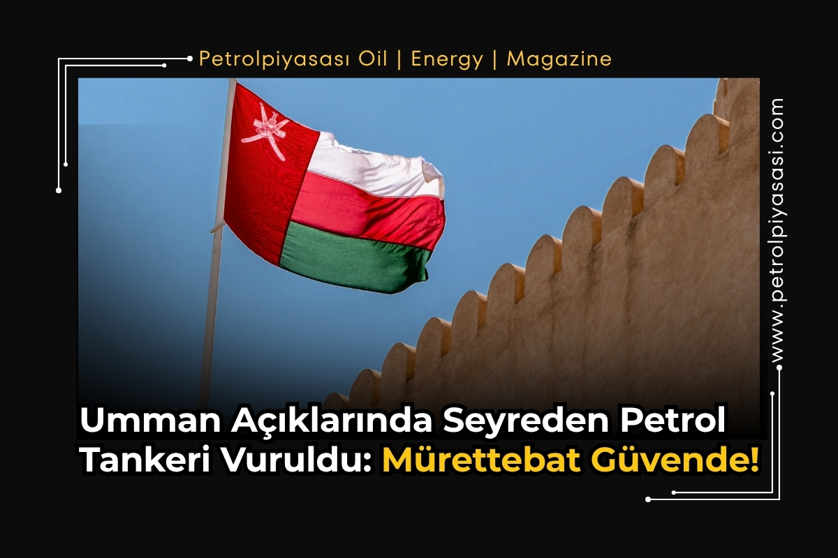 Umman Açıklarında Seyreden Petrol Tankeri Vuruldu: Mürettebat Güvende!