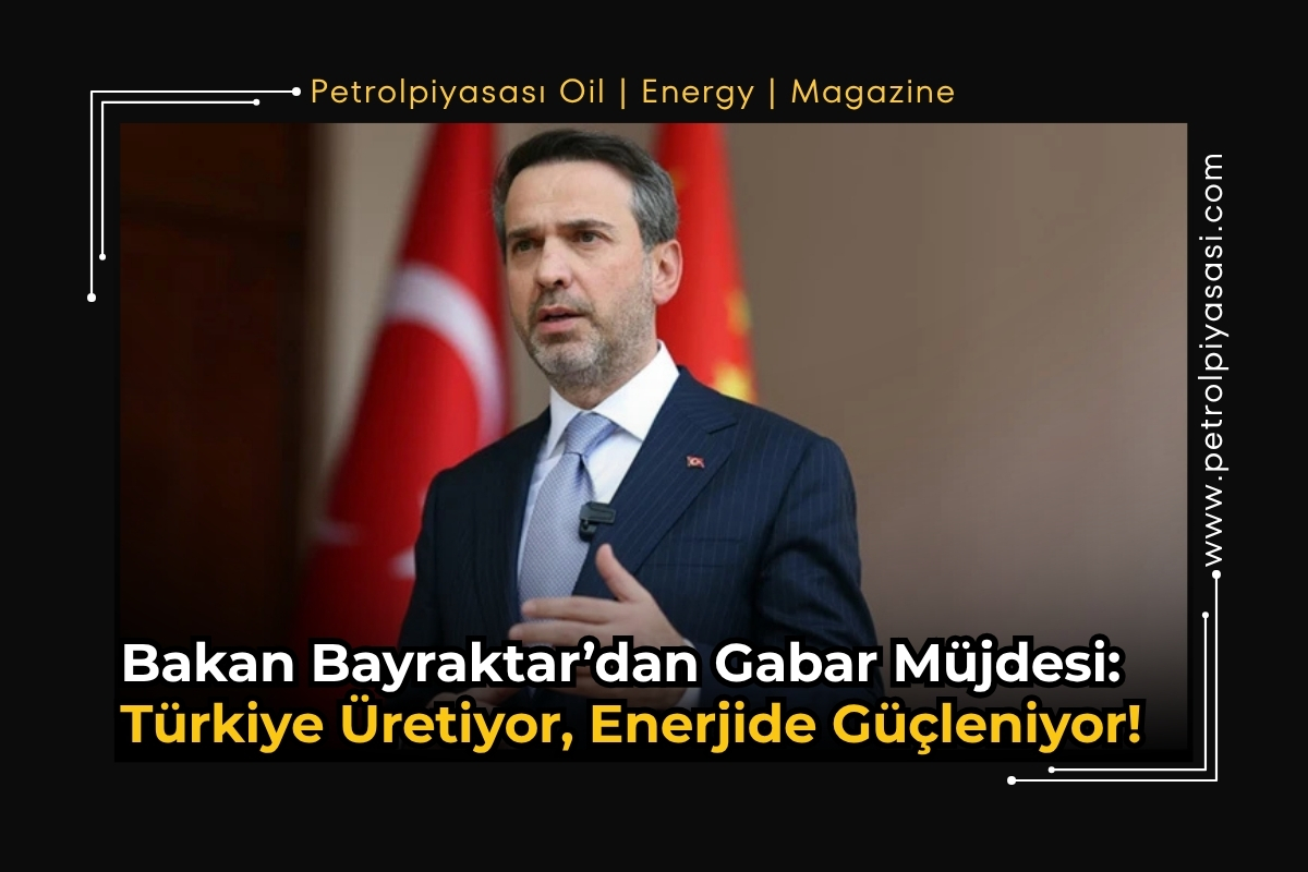 Bakan Bayraktar’dan Gabar Müjdesi: Türkiye Üretiyor, Enerjide Güçleniyor!