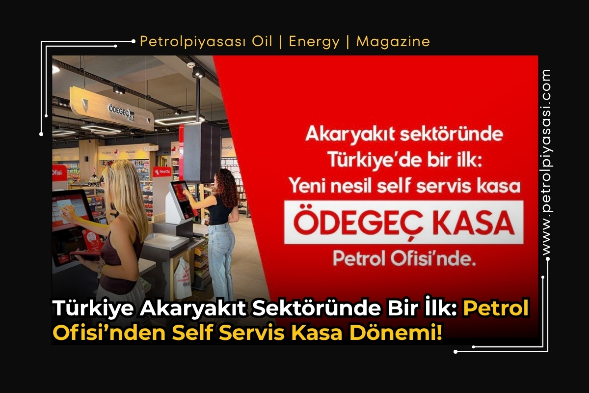 Türkiye Akaryakıt Sektöründe Bir İlk: Petrol Ofisi’nden Self Servis Kasa Dönemi !