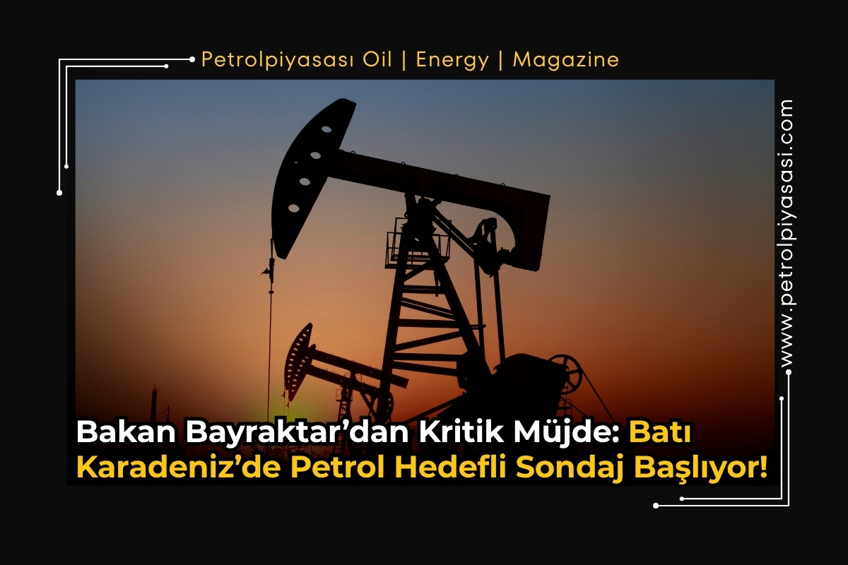 Bakan Bayraktar’dan Kritik Müjde: Batı Karadeniz’de Petrol Hedefli Sondaj Başlıyor!