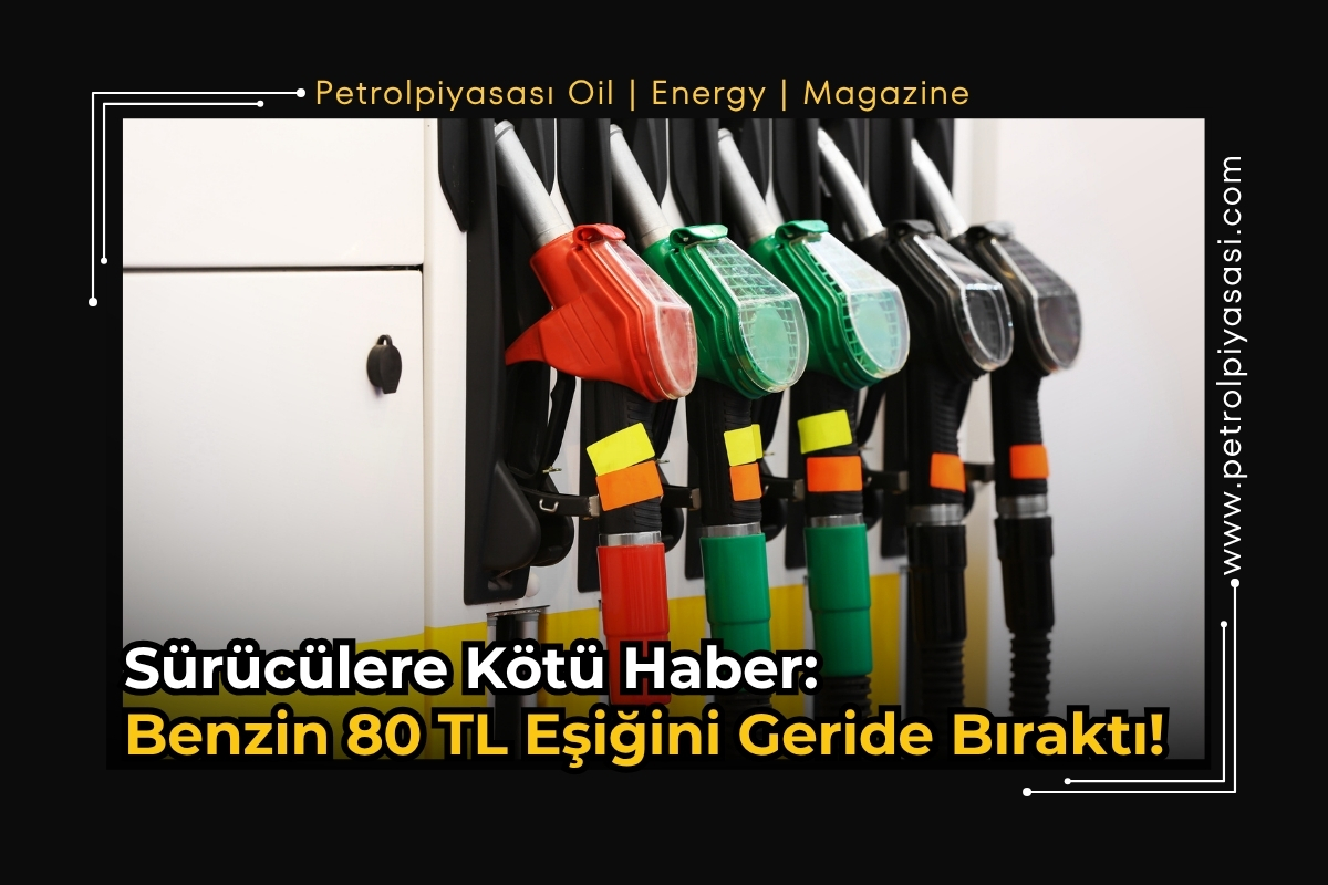 Sürücülere Kötü Haber: Benzin 80 TL Eşiğini Geride Bıraktı!