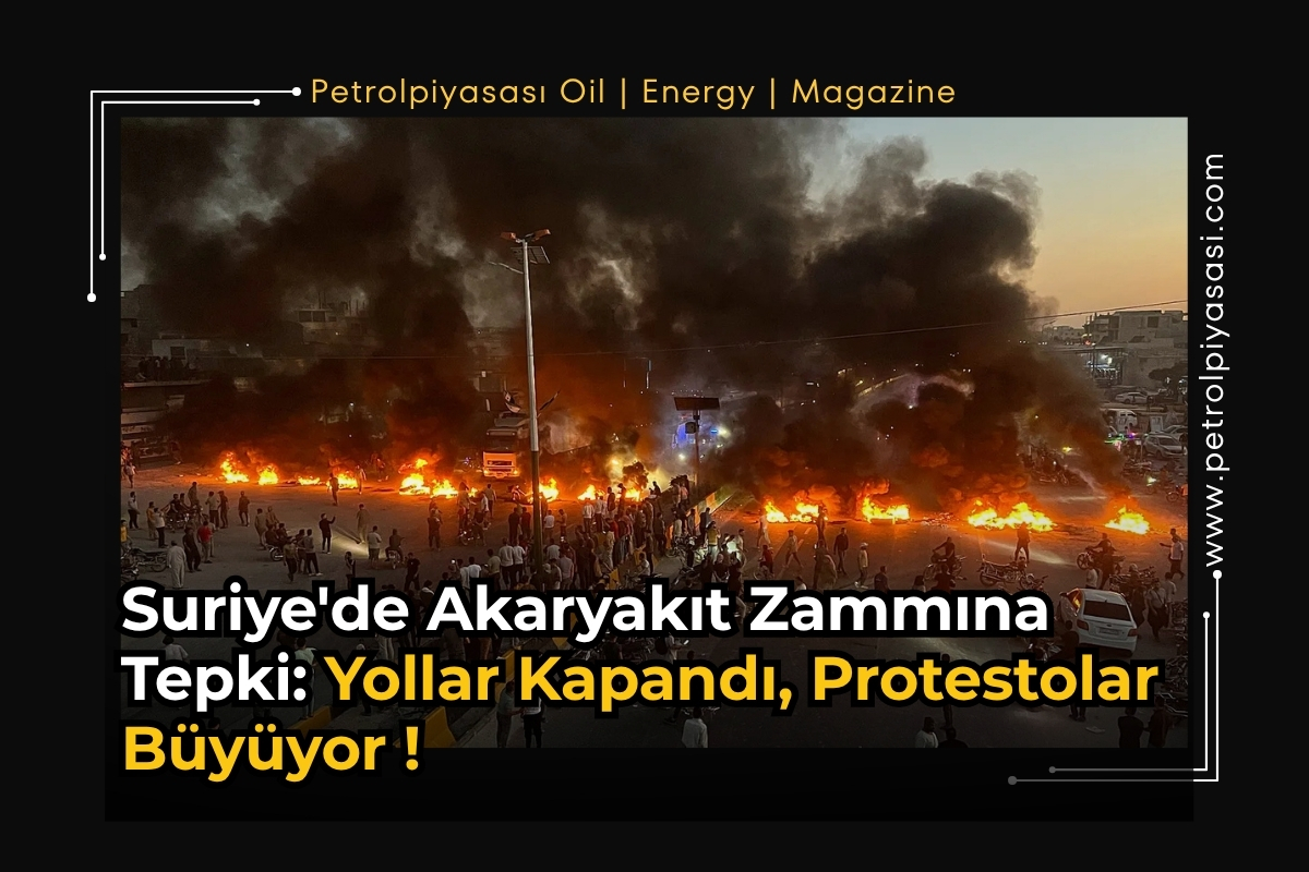 Suriye’de Akaryakıt Zammına Tepki: Yollar Kapandı, Protestolar Büyüyor !