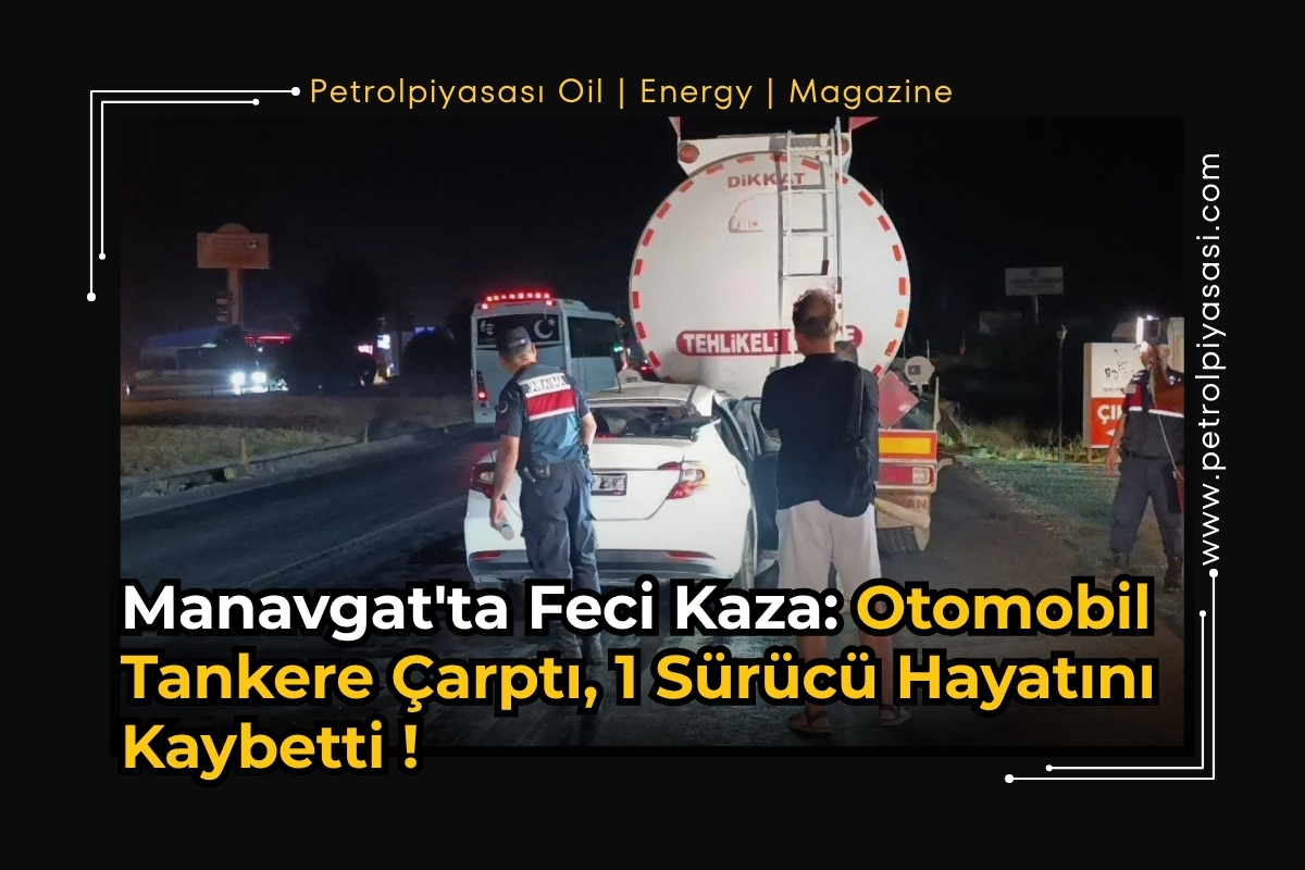 Manavgat’ta Feci Kaza: Otomobil Tankere Çarptı, 1 Sürücü Hayatını Kaybetti !