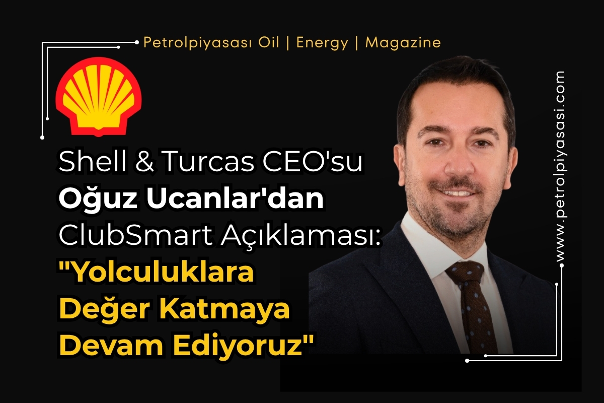 Shell & Turcas CEO’su Oğuz Ucanlar’dan ClubSmart Açıklaması: “Yolculuklara Değer Katmaya Devam Ediyoruz”