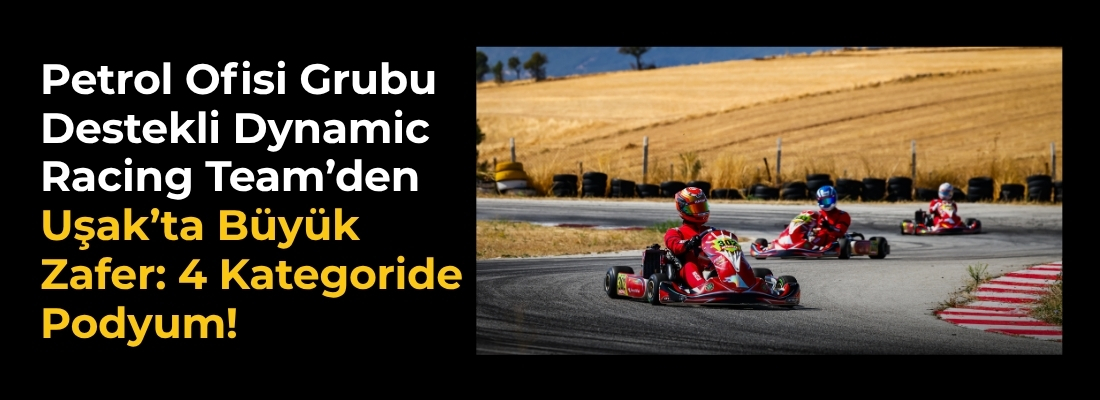 Petrol Ofisi Grubu Destekli Dynamic Racing Team’den Uşak’ta Büyük Zafer: 4 Kategoride Podyum!