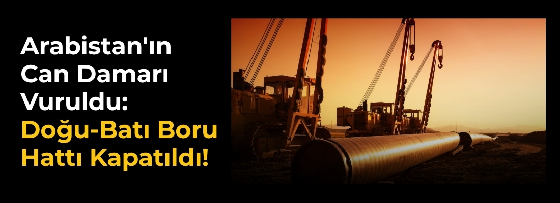 Arabistan’ın Can Damarı Vuruldu: Doğu-Batı Boru Hattı Kapatıldı!