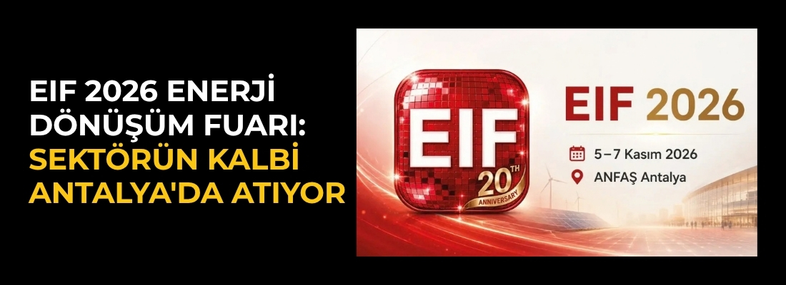 EIF 2026 Enerji Dönüşüm Fuarı: Sektörün Kalbi Antalya’da Atıyor !