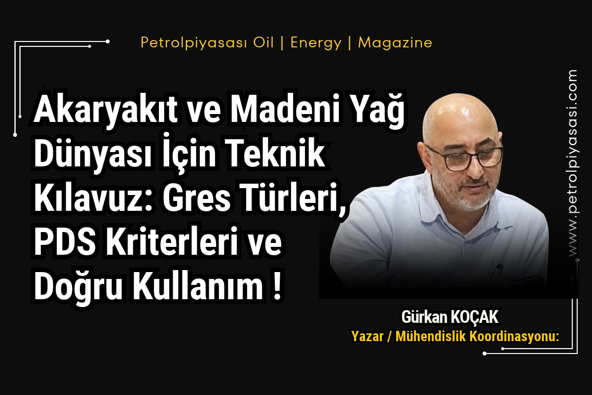 Korumalı: Akaryakıt ve Madeni Yağ Dünyası İçin Teknik Kılavuz: Gres Türleri, PDS Kriterleri ve Doğru Kullanım !