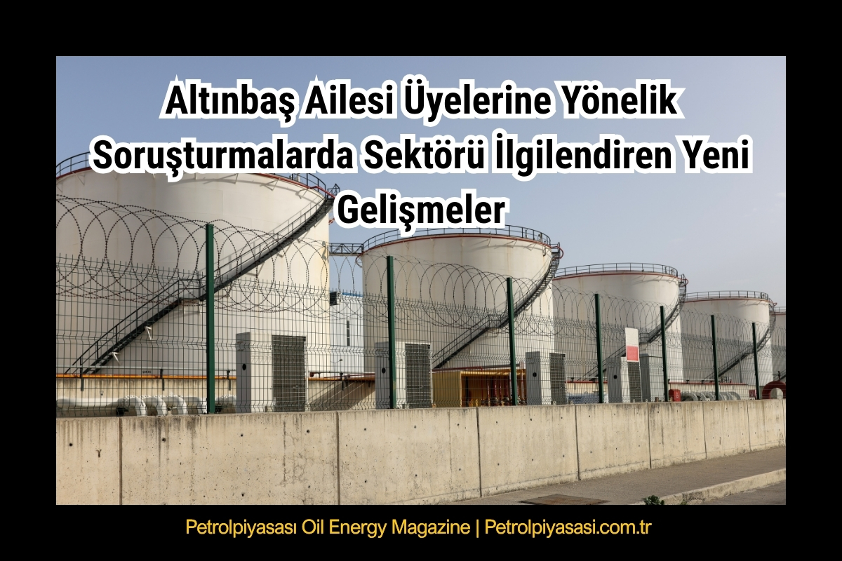 Altınbaş Ailesi Üyelerine Yönelik Soruşturmalarda Sektörü İlgilendiren Yeni Gelişmeler