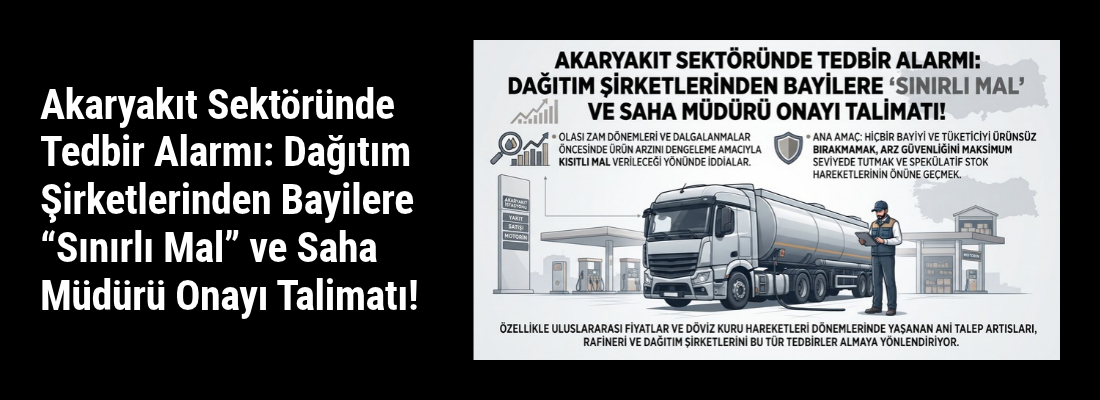 Akaryakıt Sektöründe Tedbir Alarmı: Dağıtım Şirketlerinden Bayilere “Sınırlı Mal” ve Saha Müdürü Onayı Talimatı!