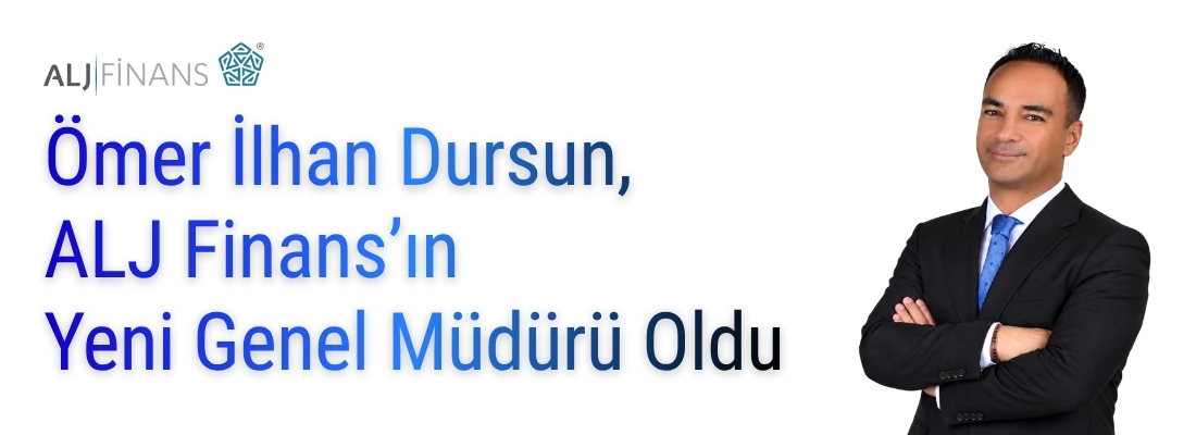Ömer İlhan Dursun, ALJ Finans’ın Yeni Genel Müdürü Oldu !