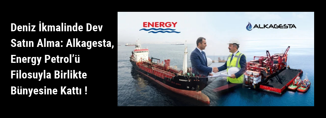 Deniz İkmalinde Dev Satın Alma: Alkagesta, Energy Petrol’ü Filosuyla Birlikte Bünyesine Kattı !