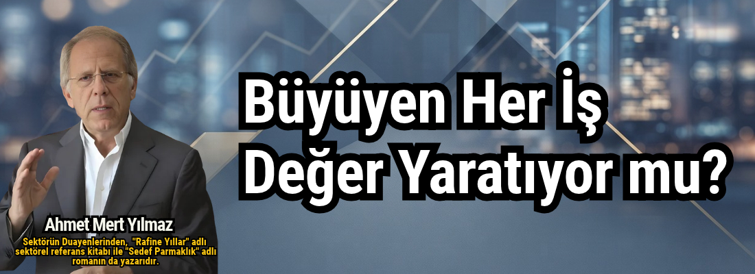 Büyüyen Her İş Değer Yaratıyor mu?
