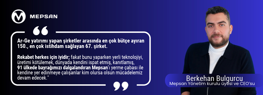 Mepsan CEO’su Berkehan Bulgurcu: “Yerli Üretimi ve Teknolojiyi Hedef Alan Yaklaşımlara Karşı Mücadelemiz Sürecek”